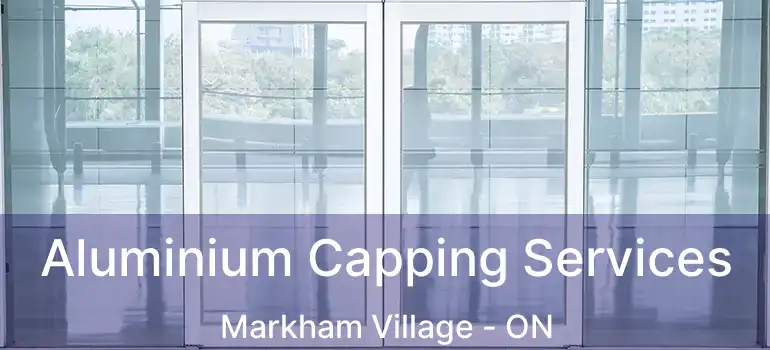 Aluminium Capping Services Markham Village - ON