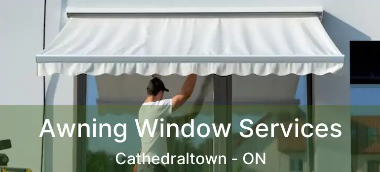 Awning Window Services Cathedraltown - ON
