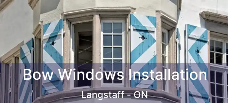 Bow Windows Installation Langstaff - ON