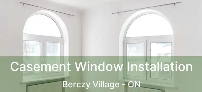 Casement Window Installation Berczy Village - ON