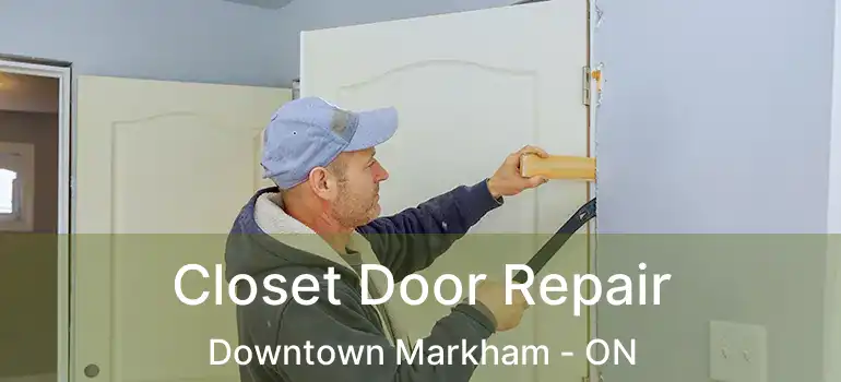 Closet Door Repair Downtown Markham - ON