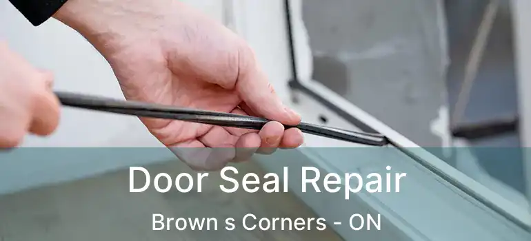 Door Seal Repair Brown s Corners - ON