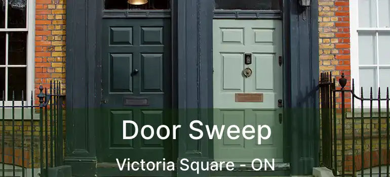 Door Sweep Victoria Square - ON