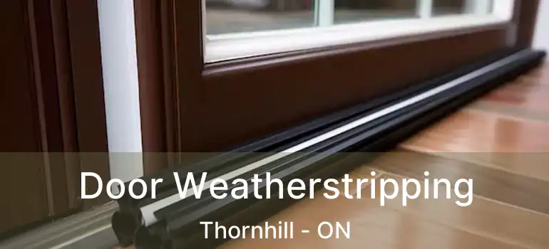 Door Weatherstripping Thornhill - ON