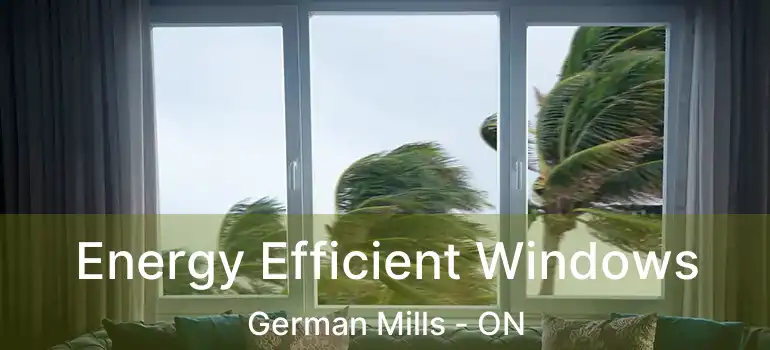 Energy Efficient Windows German Mills - ON
