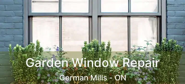 Garden Window Repair German Mills - ON