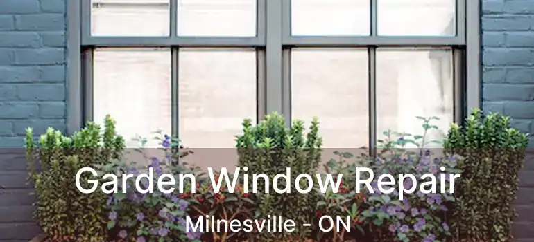 Garden Window Repair Milnesville - ON