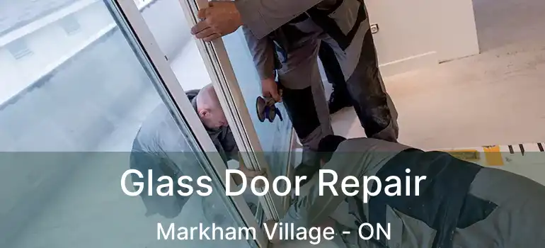 Glass Door Repair Markham Village - ON