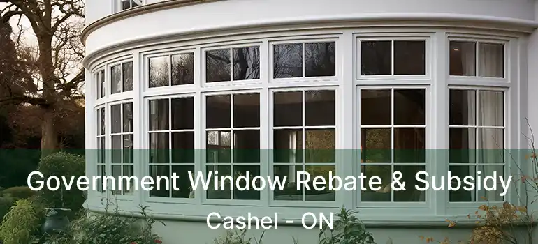 Government Window Rebate & Subsidy Cashel - ON