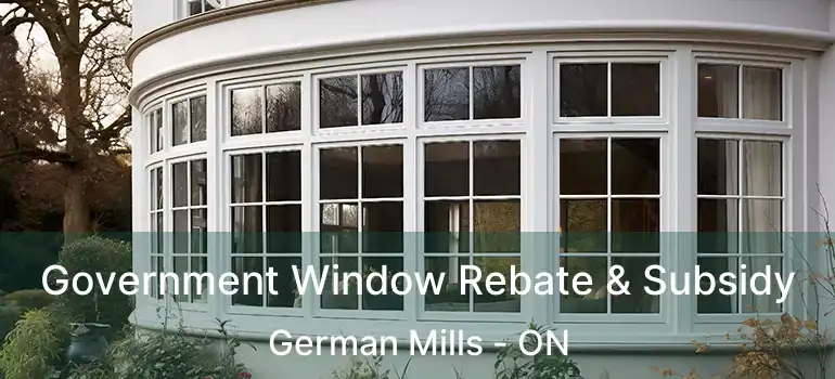 Government Window Rebate & Subsidy German Mills - ON
