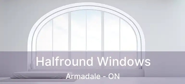 Halfround Windows Armadale - ON