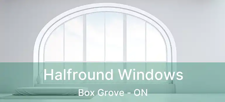  Halfround Windows Box Grove - ON