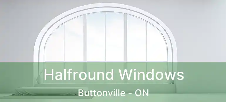 Halfround Windows Buttonville - ON