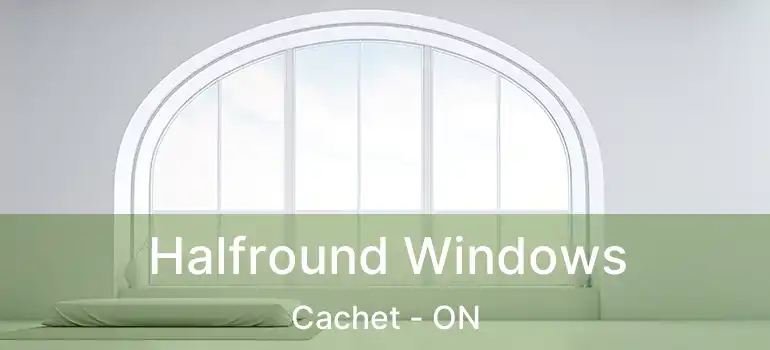  Halfround Windows Cachet - ON