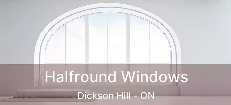 Halfround Windows Dickson Hill - ON