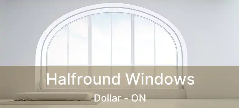 Halfround Windows Dollar - ON
