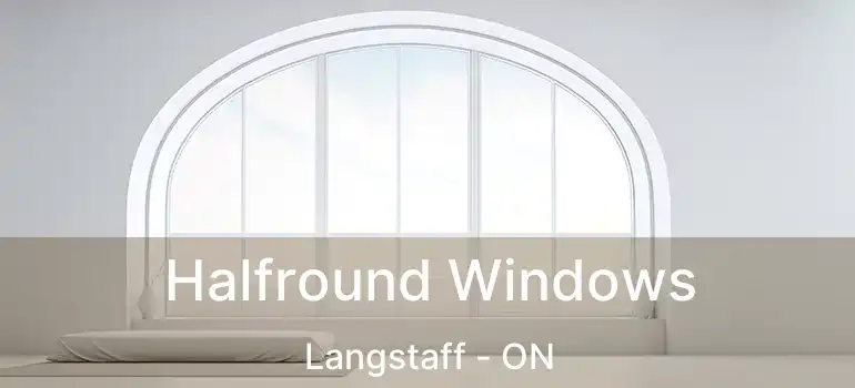 Halfround Windows Langstaff - ON