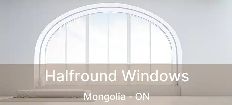  Halfround Windows Mongolia - ON