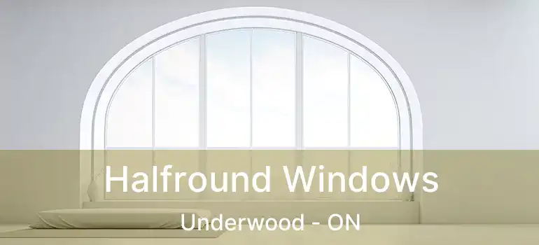 Halfround Windows Underwood - ON