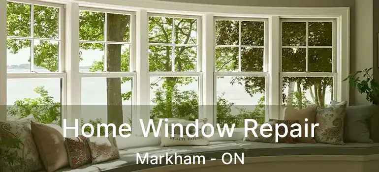 Home Window Repair Markham - ON