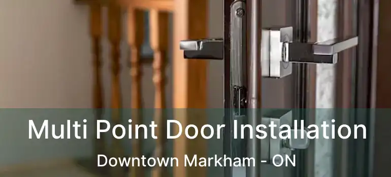 Multi Point Door Installation Downtown Markham - ON