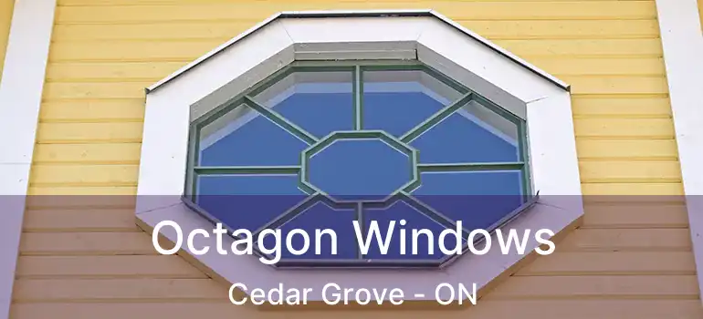 Octagon Windows Cedar Grove - ON
