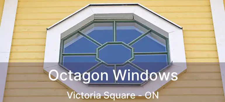 Octagon Windows Victoria Square - ON