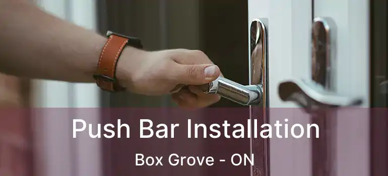 Push Bar Installation Box Grove - ON