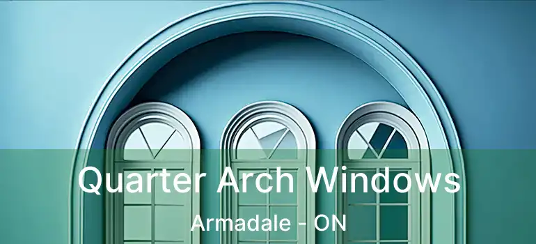 Quarter Arch Windows Armadale - ON