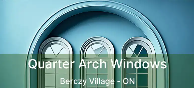 Quarter Arch Windows Berczy Village - ON
