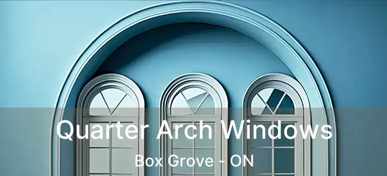 Quarter Arch Windows Box Grove - ON