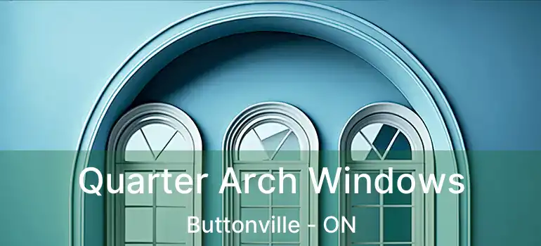 Quarter Arch Windows Buttonville - ON