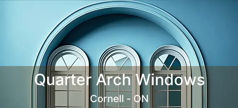 Quarter Arch Windows Cornell - ON