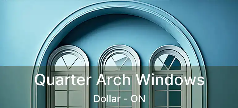 Quarter Arch Windows Dollar - ON