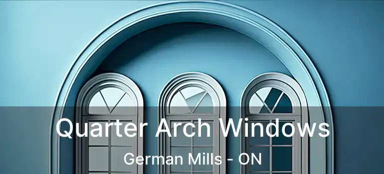 Quarter Arch Windows German Mills - ON