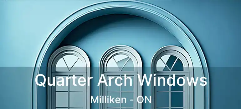 Quarter Arch Windows Milliken - ON