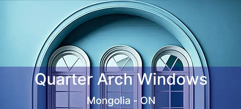 Quarter Arch Windows Mongolia - ON