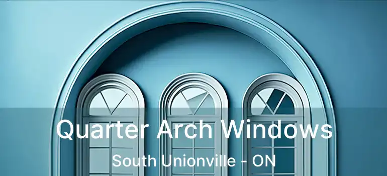 Quarter Arch Windows South Unionville - ON