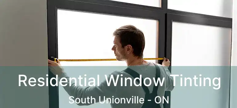 Residential Window Tinting South Unionville - ON