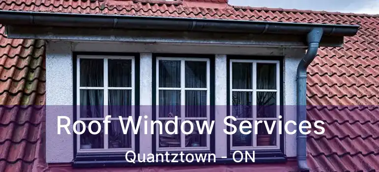 Roof Window Services Quantztown - ON