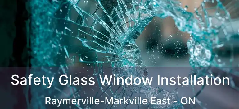 Safety Glass Window Installation Raymerville-Markville East - ON