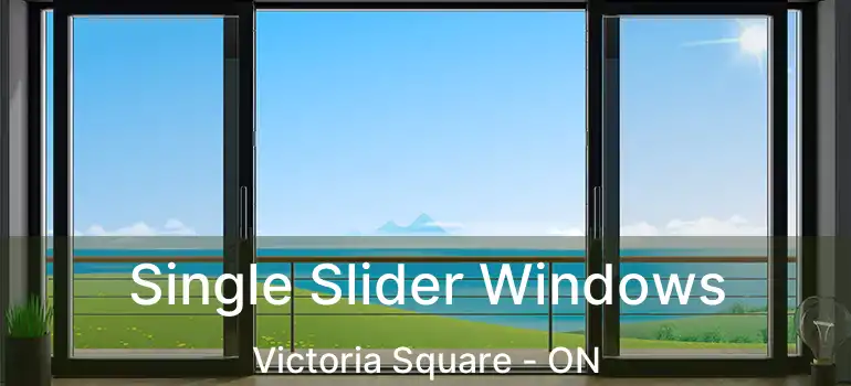 Single Slider Windows Victoria Square - ON