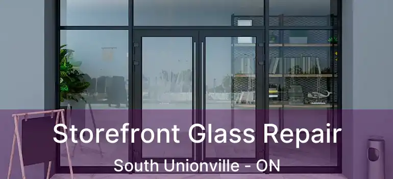 Storefront Glass Repair South Unionville - ON