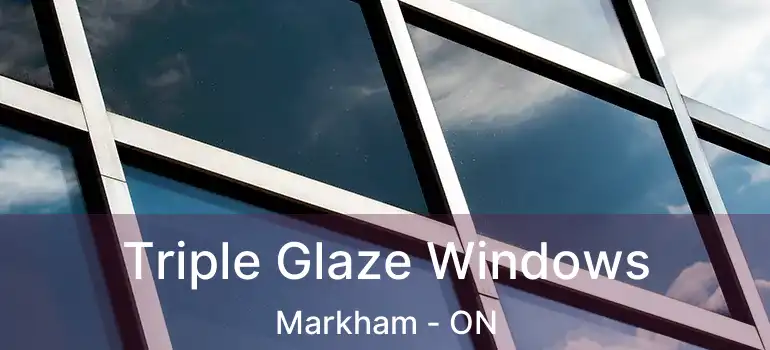 Triple Glaze Windows Markham - ON
