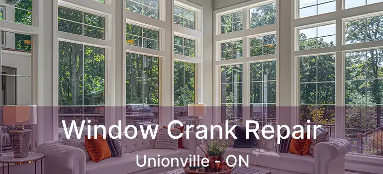 Window Crank Repair Unionville - ON