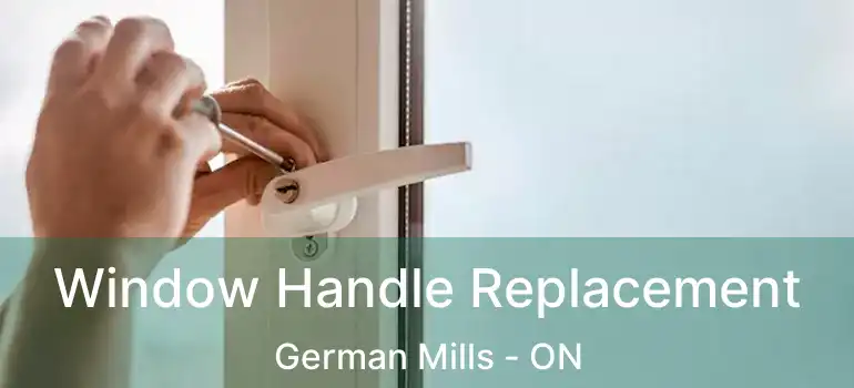 Window Handle Replacement German Mills - ON