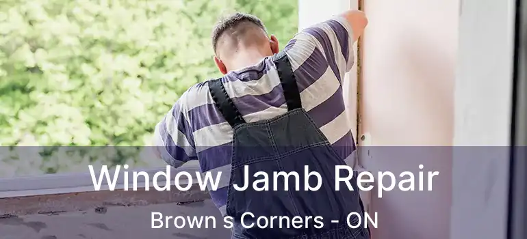 Window Jamb Repair Brown s Corners - ON