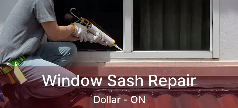 Window Sash Repair Dollar - ON