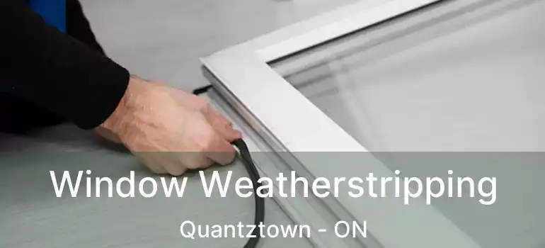 Window Weatherstripping Quantztown - ON